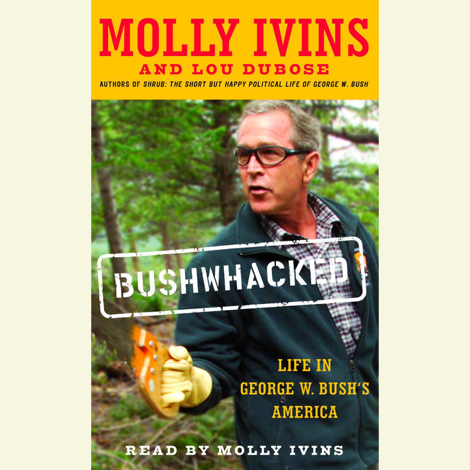 Bushwhacked (Abridged): Life in George W. Bushs America Audiobook, by Molly Ivins