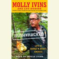 Bushwhacked: Life in George W. Bushs America Audiobook, by Molly Ivins