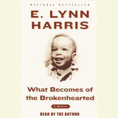What Becomes of the Brokenhearted: A Memoir Audiobook, by E. Lynn Harris
