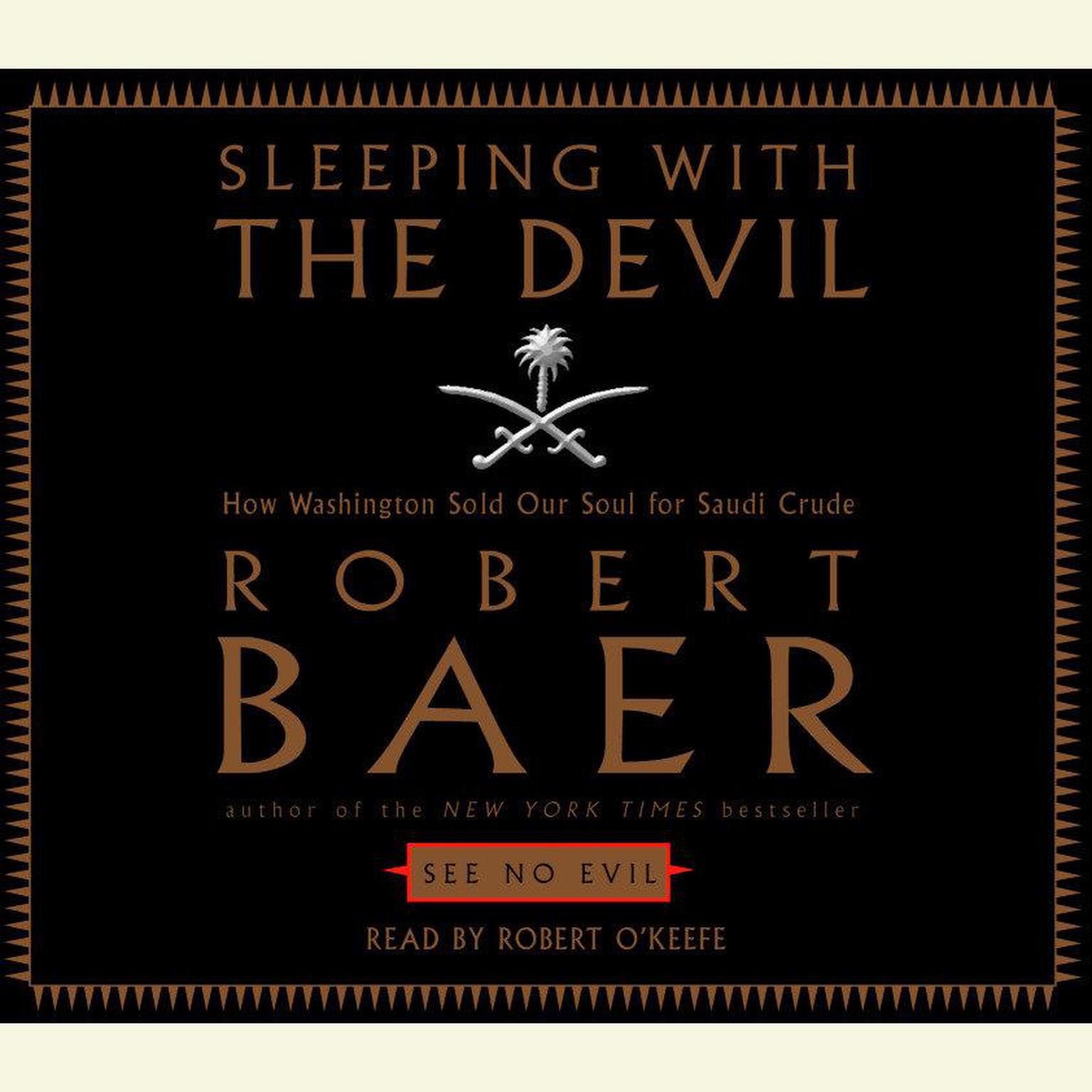 Sleeping with the Devil: How Washington Sold Our Soul For Saudi Crude Audiobook, by Robert Baer