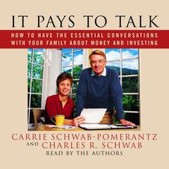 It Pays to Talk: How to Have the Essential Conversations with Your Family about Money and Investing Audiobook, by Carrie Schwab-Pomerantz