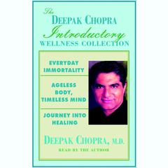 Chopra Value Collection: Everyday Immortality; Ageless Body, Timless Mind; Journey Into Healing Audiobook, by Deepak Chopra