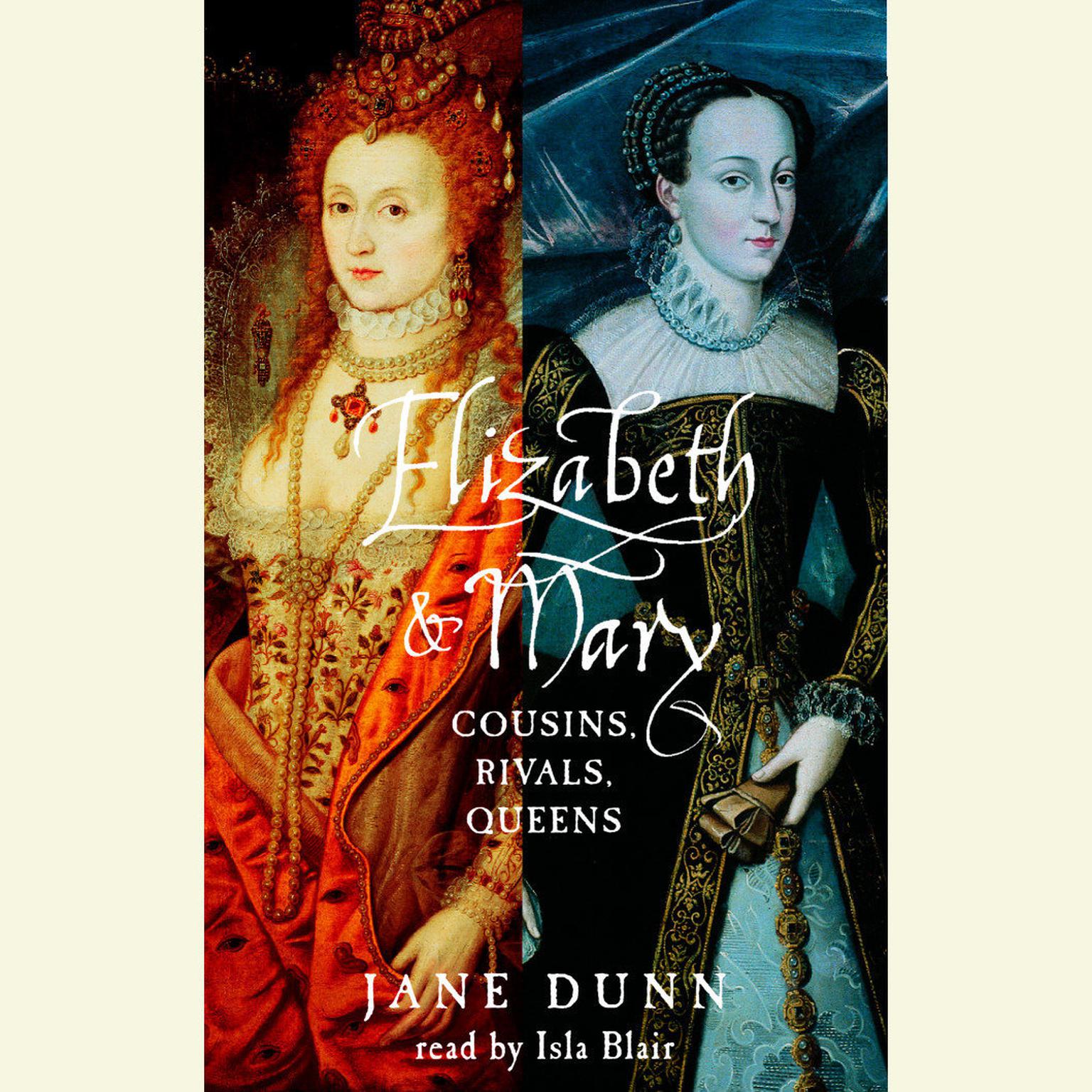 Elizabeth and Mary (Abridged): Cousins, Rivals, Queens Audiobook, by Jane Dunn
