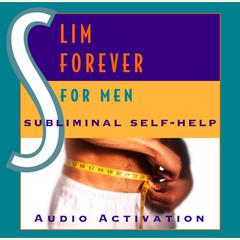 Slim Forever for Men: Subliminal Self Help Audiobook, by Audio Activation