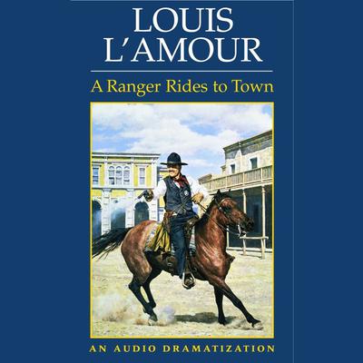 A Ranger Rides to Town Audiobook, by Louis L’Amour