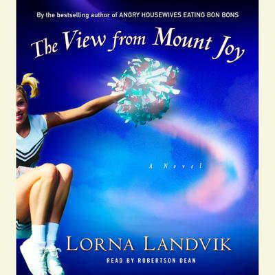 The View from Mount Joy: A Novel Audiobook, by Lorna Landvik