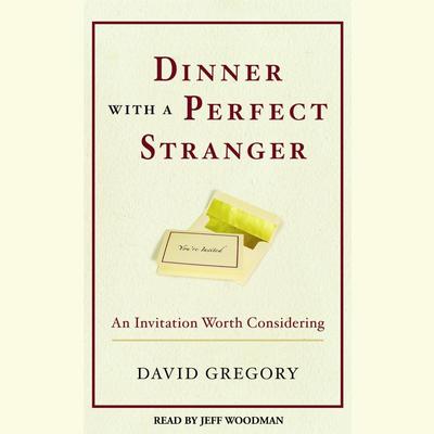 Dinner with a Perfect Stranger: An Invitation Worth Considering Audiobook, by David Gregory