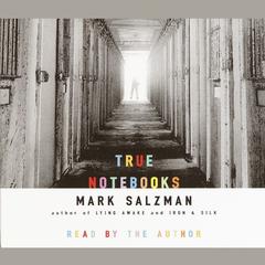 True Notebooks: A Writer's Year at Juvenile Hall Audiobook, by Mark Salzman