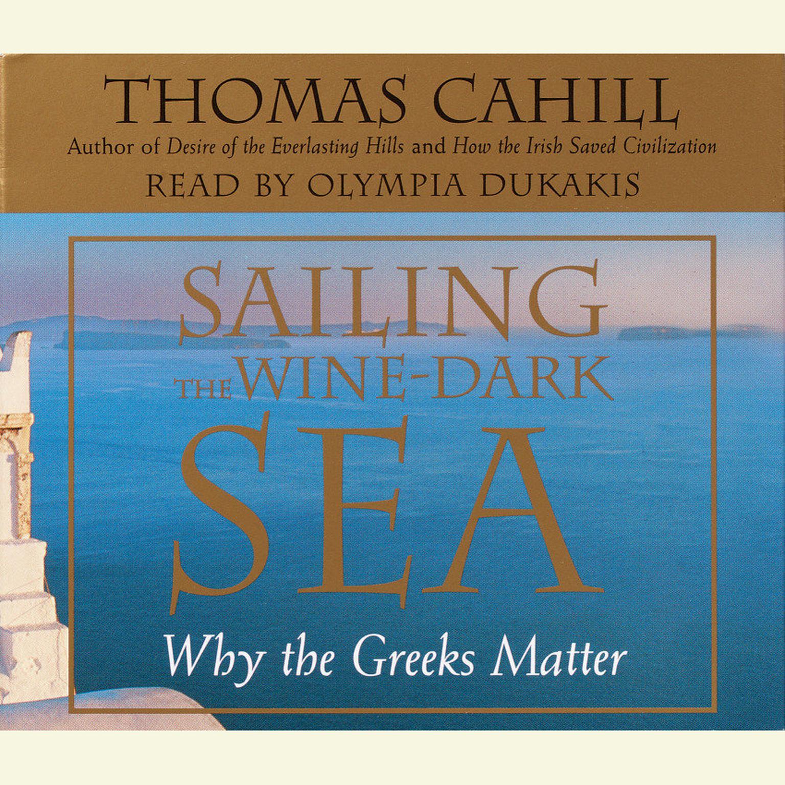 Sailing the Wine-Dark Sea (Abridged): Why the Greeks Matter Audiobook, by Thomas Cahill
