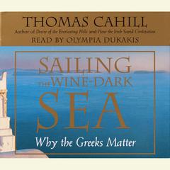 Sailing the Wine-Dark Sea: Why the Greeks Matter Audiobook, by Thomas Cahill