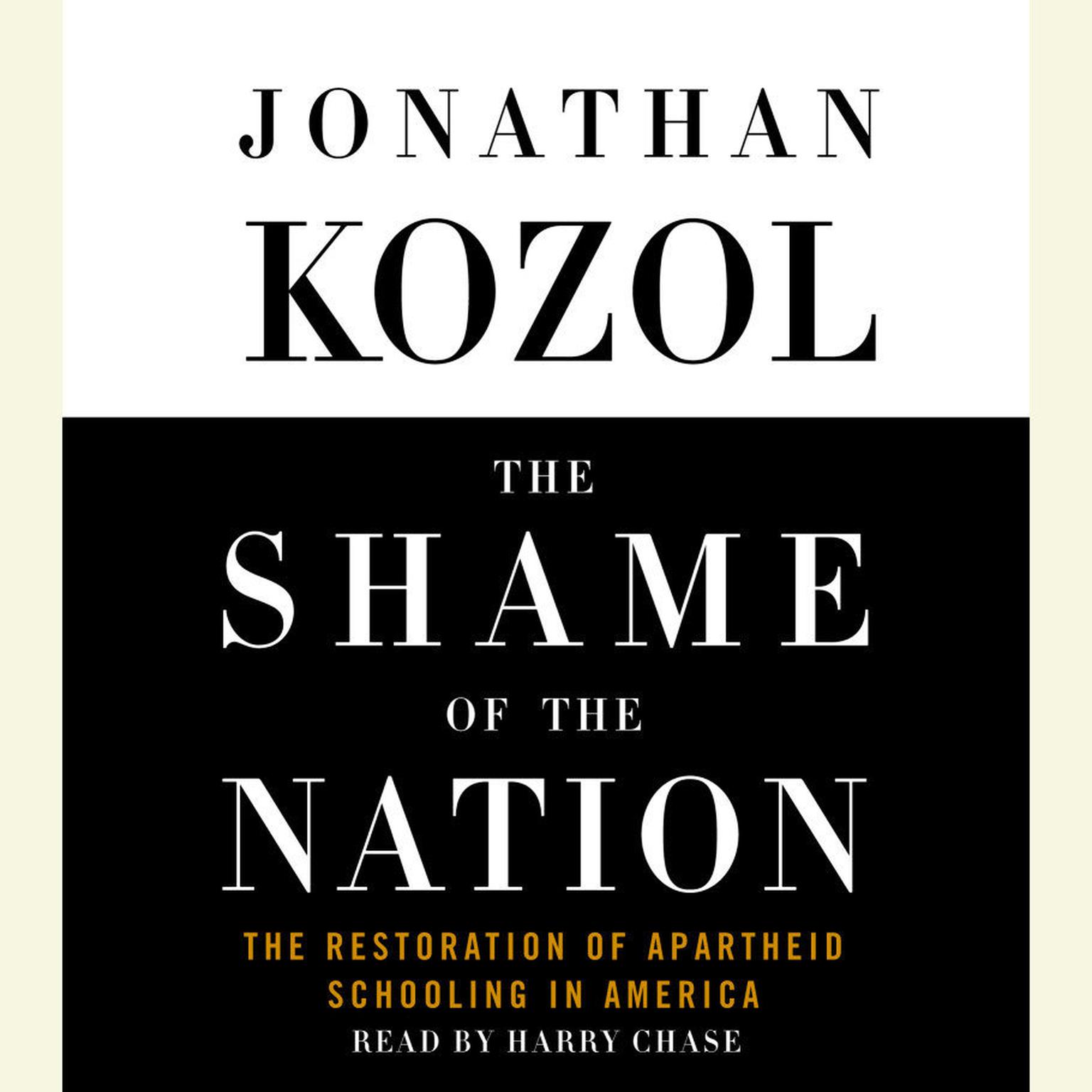 The Shame of the Nation (Abridged): The Restoration of Apartheid Schooling in America Audiobook, by Jonathan Kozol