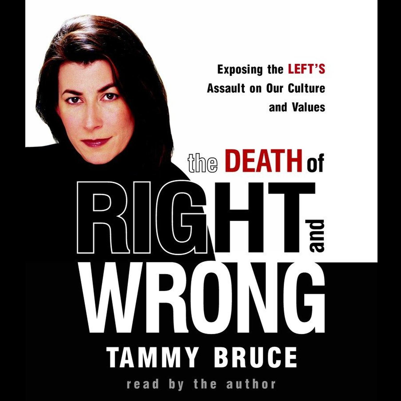 The Death of Right and Wrong (Abridged): Exposing the Lefts Assault on Our Culture and Values Audiobook, by Tammy Bruce