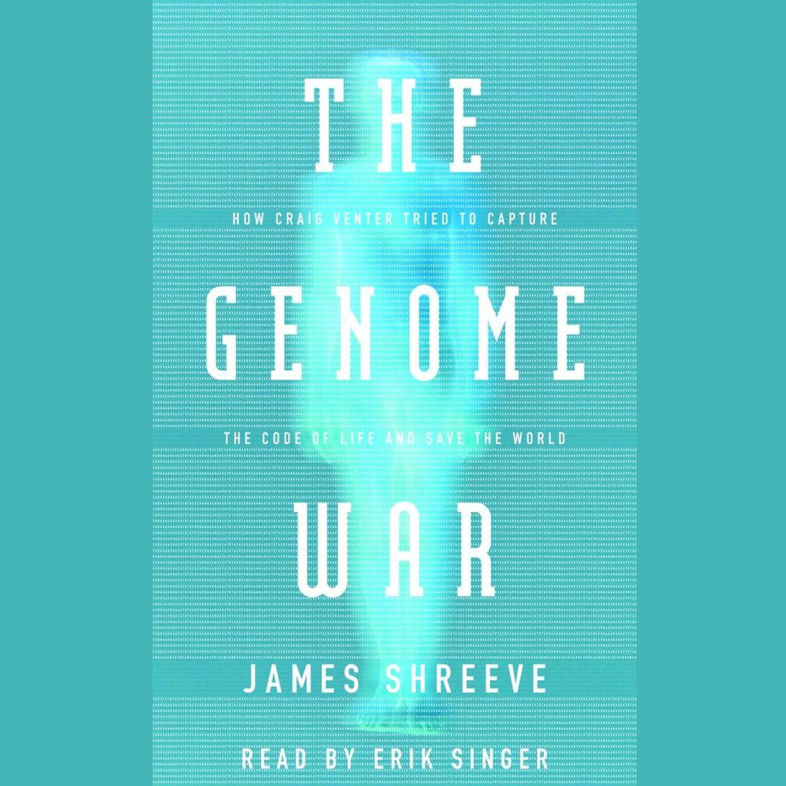 The Genome War (Abridged): How Craig Venter Tried to Capture the Code of Life and Save the World Audiobook, by James Shreeve