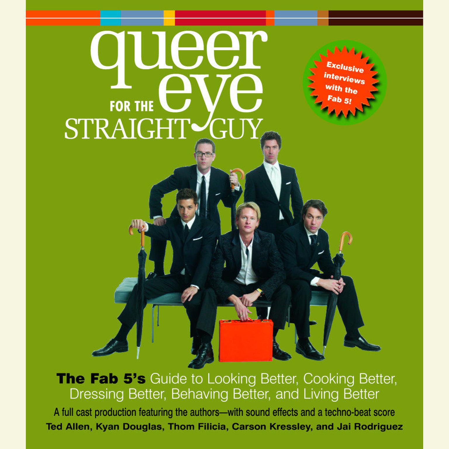 Queer Eye For the Straight Guy (Abridged): The Fab 5s Guide to Looking Better, Cooking Better, Dressing Better, Behaving Better, and Living Better Audiobook, by Ted Allen