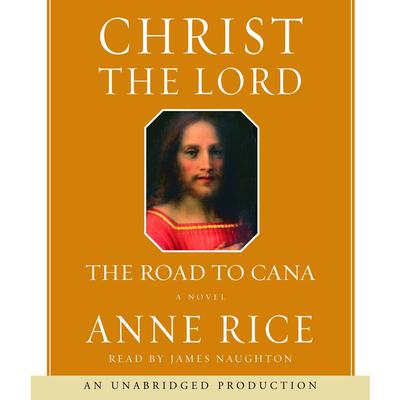 Christ the Lord: The Road to Cana: The Road to Cana Audiobook, by Anne Rice