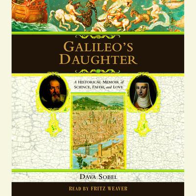 Galileo's Daughter: A Historical Memoir of Science, Faith and Love Audiobook, by Dava Sobel