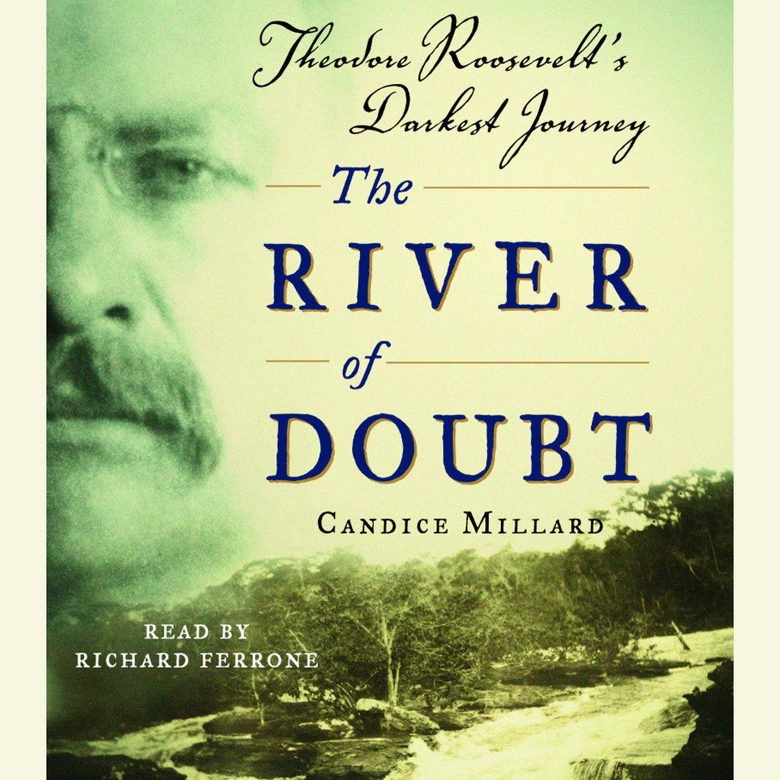 The River of Doubt (Abridged): Theodore Roosevelts Darkest Journey Audiobook, by Candice Millard
