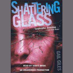 Shattering Glass Audiobook, by Gail Giles