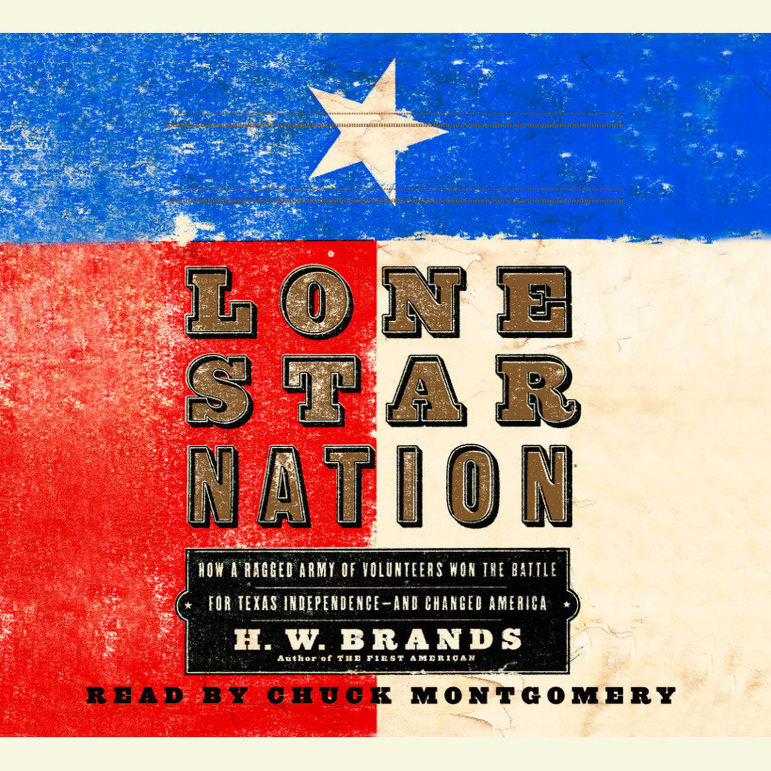 Lone Star Nation (Abridged): How a Ragged Army of Courageous Volunteers Won the Battle for Texas Independence Audiobook, by H. W. Brands
