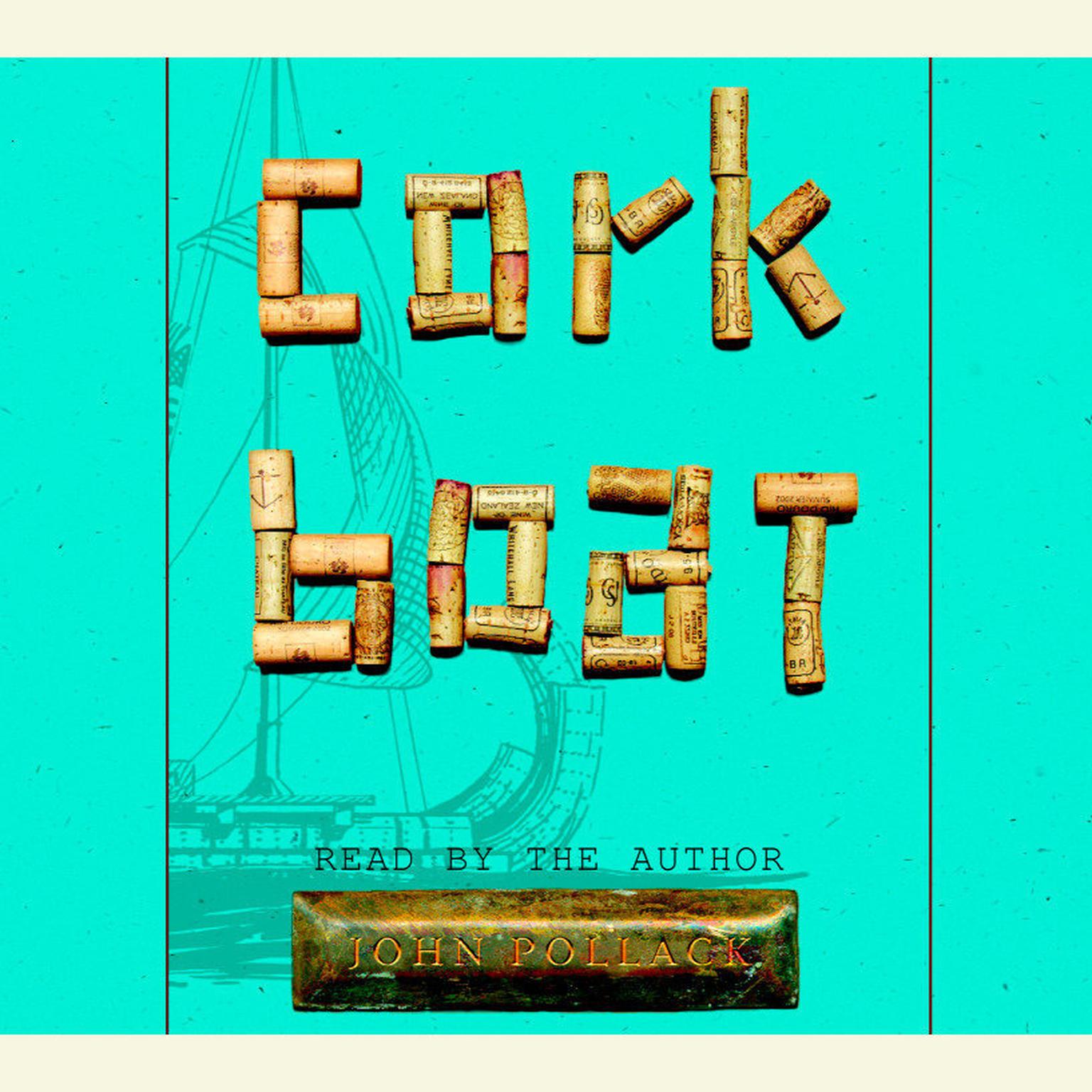 Cork Boat (Abridged): A True Story of the Unlikeliest Boat Ever Built Audiobook, by John Pollack