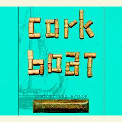 Cork Boat: A True Story of the Unlikeliest Boat Ever Built Audiobook, by John Pollack
