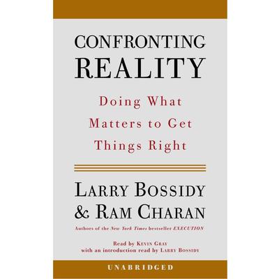Confronting Reality: Doing What Matters to Get Things Right Audiobook, by Larry Bossidy