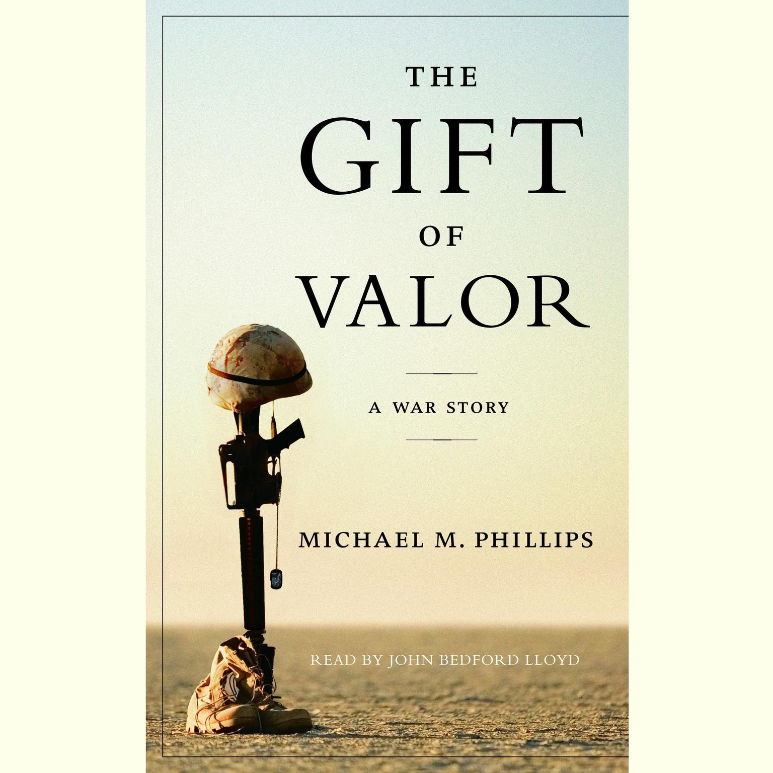 The Gift of Valor (Abridged): A War Story Audiobook, by Michael M. Phillips