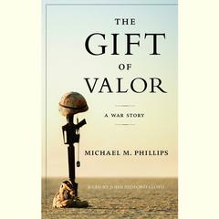 The Gift of Valor: A War Story Audiobook, by Michael M. Phillips
