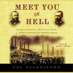 Meet You in Hell: Andrew Carnegie, Henry Clay Frick, and the Bitter Partnership That Transformed America Audiobook, by 