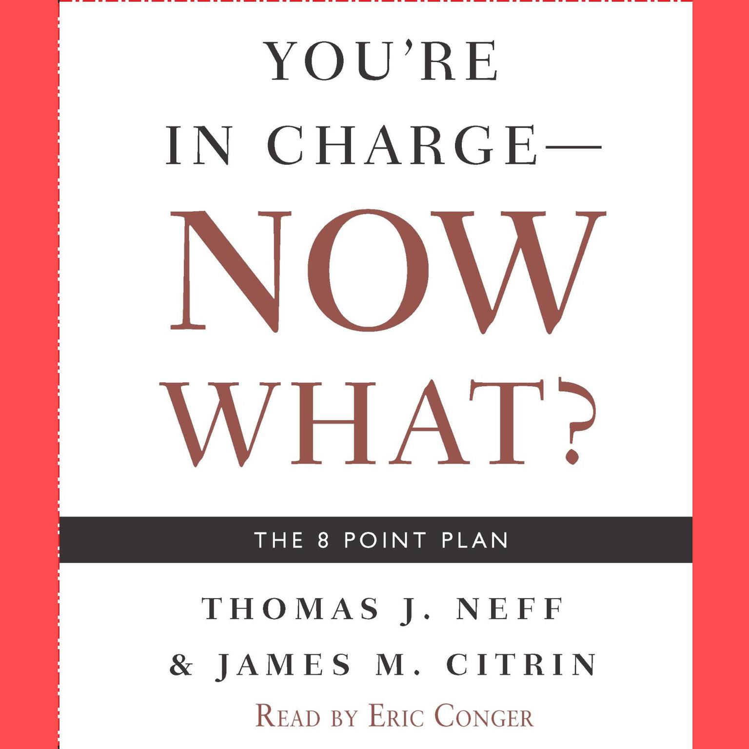 Youre in Charge--Now What? (Abridged): The 8 Point Plan Audiobook, by Thomas J. Neff
