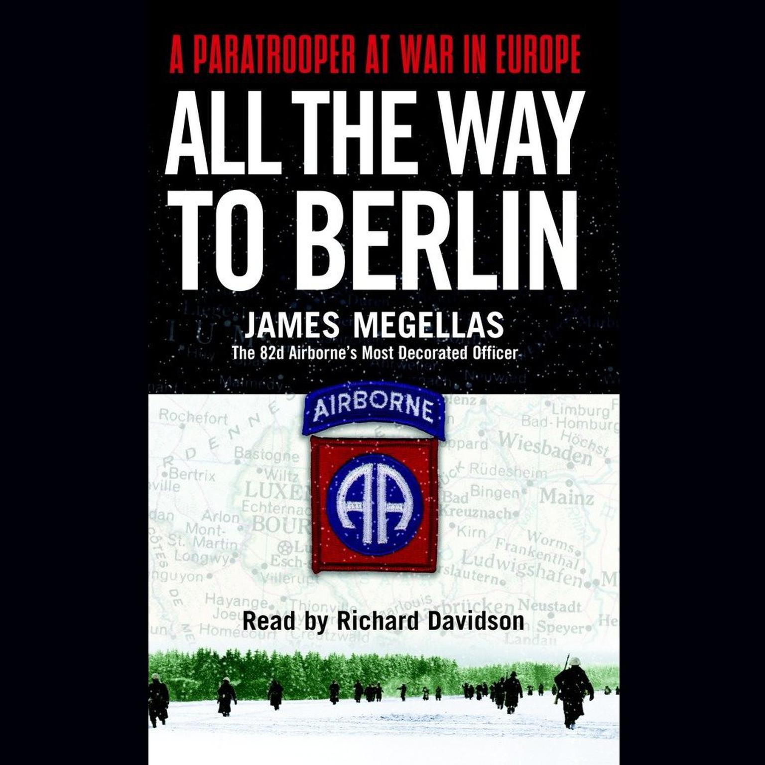 All the Way to Berlin (Abridged): A Paratrooper at War in Europe Audiobook, by James Megellas