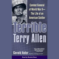 Terrible Terry Allen: Combat General of WWII - The Life of an American Soldier Audiobook, by Gerald Astor