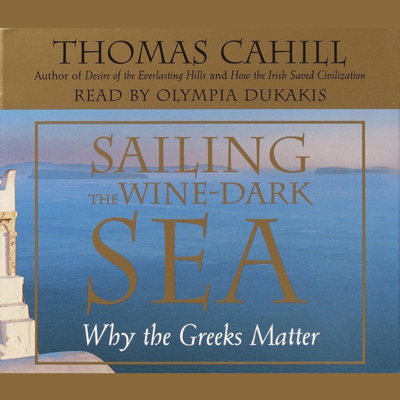 Sailing the Wine Dark Sea: Why the Greeks Matter Audiobook, by Thomas Cahill