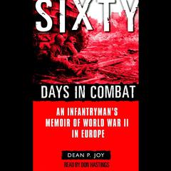 Sixty Days in Combat: An Infantrymans Memoir of World War II in Europe Audiobook, by Dean Joy