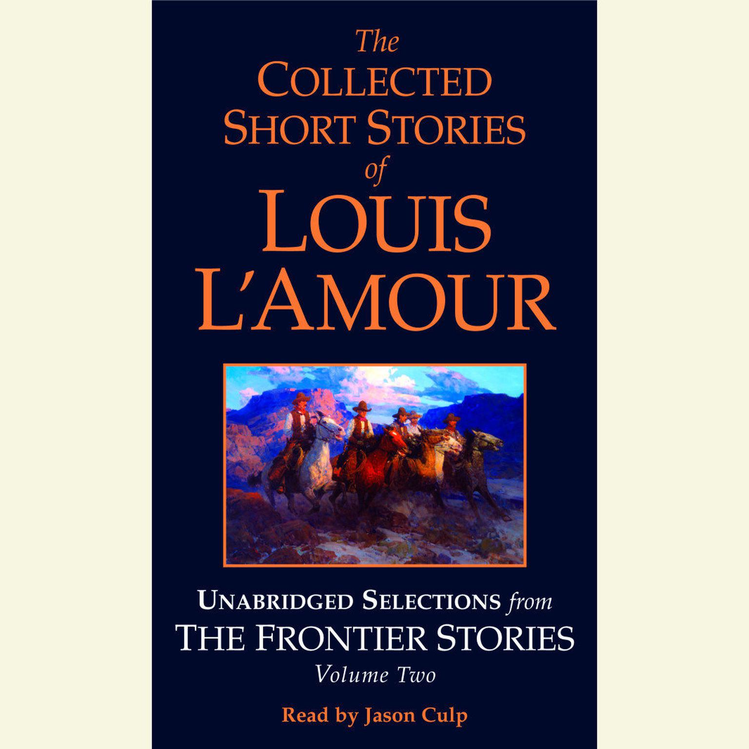 The Collected Short Stories of Louis LAmour: Unabridged Selections from The Frontier Stories: Volume 2: What Gold Does to a Man; The Ghosts of Buckskin Run; The Drift; No Mans Mesa Audiobook, by Louis L’Amour