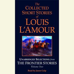 The Collected Short Stories of Louis L'Amour: Unabridged Selections from The Frontier Stories: Volume 2: What Gold Does to a Man; The Ghosts of Buckskin Run; The Drift; No Man's Mesa Audiobook, by 