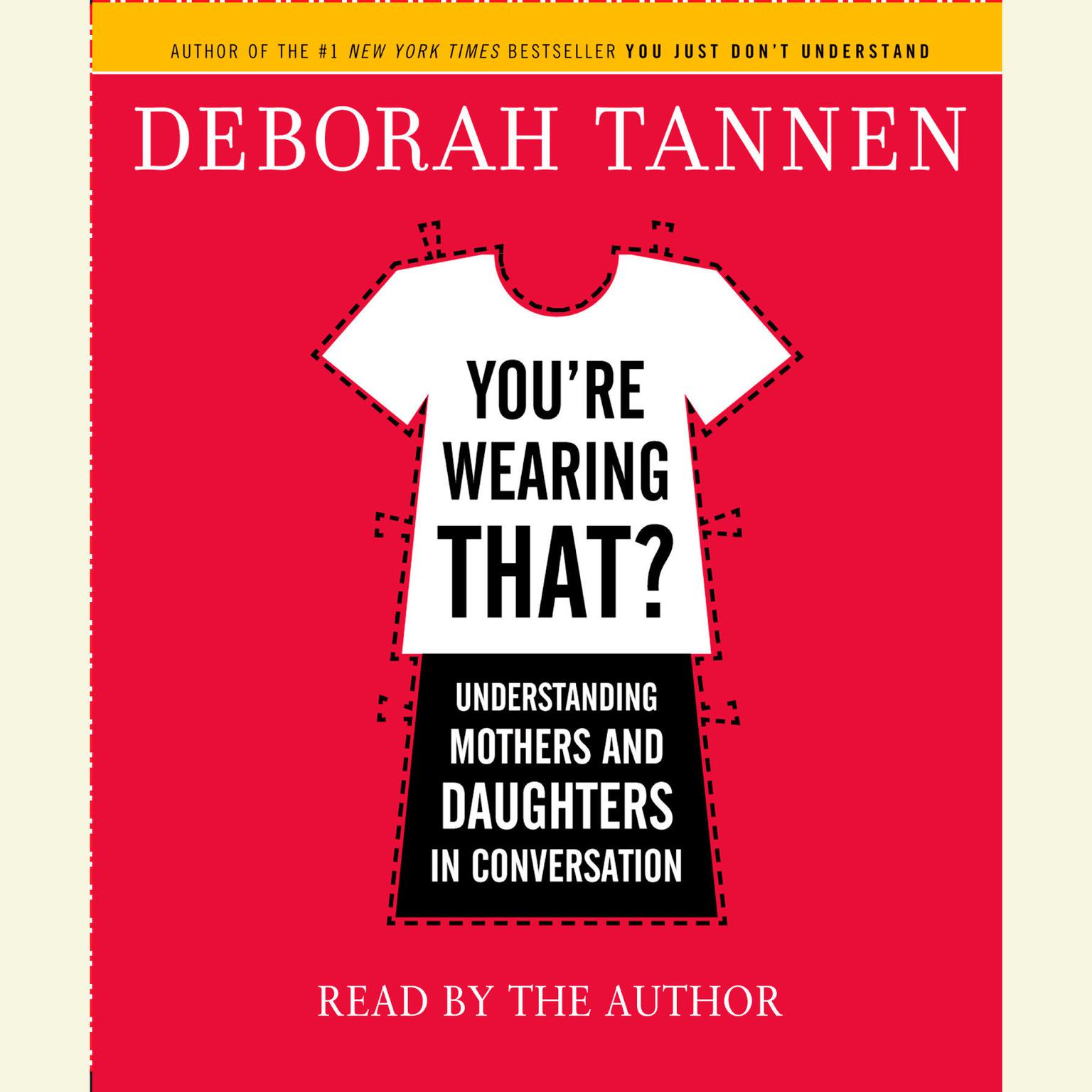 Youre Wearing That? (Abridged): Understanding Mothers and Daughters in Conversation Audiobook, by Deborah Tannen