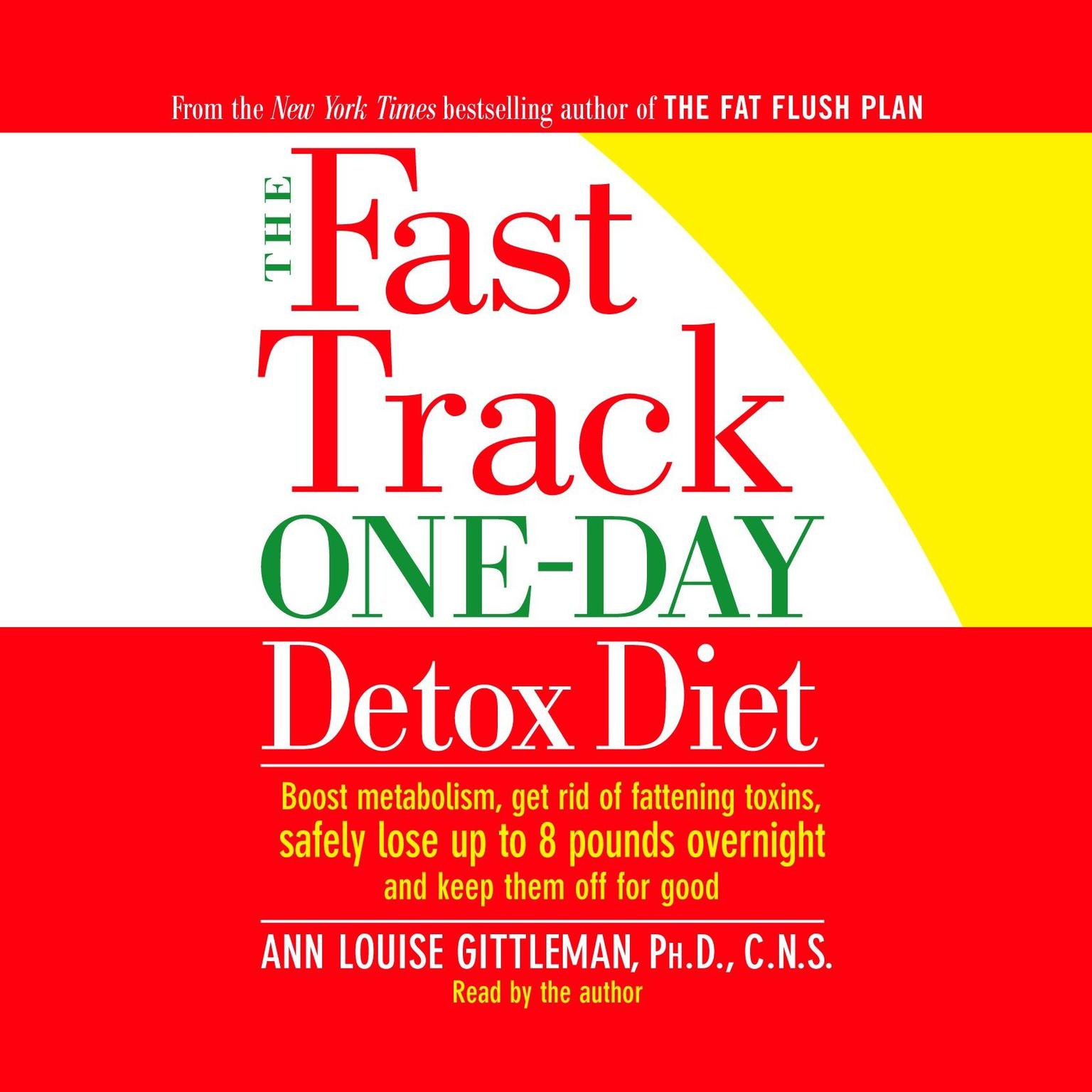 The Fast Track One-Day Detox Diet (Abridged): Boost metabolism, get rid of fattening toxins, lose up to 8 pounds overnight and keep it off for good Audiobook, by Ann Louise Gittleman