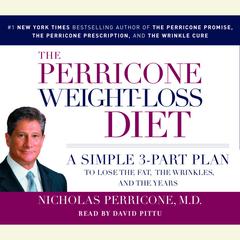 The Perricone Weight-Loss Diet: A Simple 3-Part Plan to Lose the Fat, the Wrinkles, and the Years Audiobook, by Nicholas Perricone