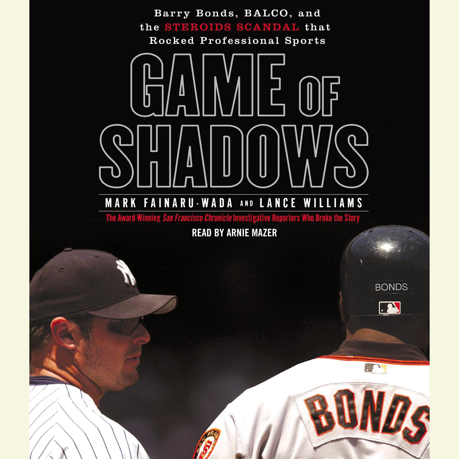 Game of Shadows (Abridged): Barry Bonds, BALCO, and the Steroids Scandal that Rocked Professional Sports Audiobook, by Mark Fainaru-Wada