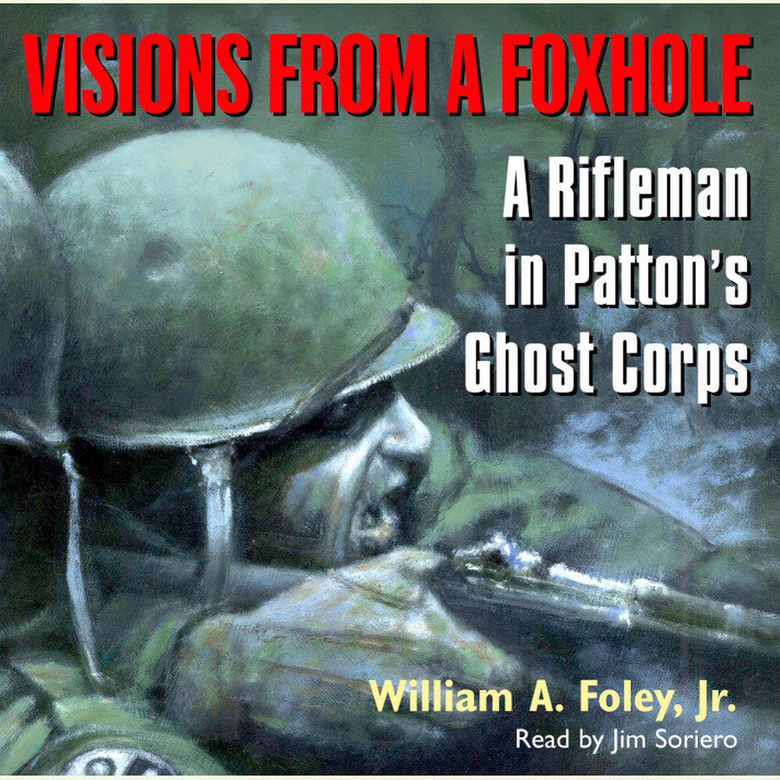 Visions From a Foxhole (Abridged): A Rifleman in Pattons Ghost Corps Audiobook, by William A. Foley