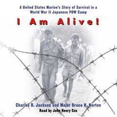 I Am Alive!: A United States Marine's Story of Survival in a World War II Japanese POW Camp Audiobook, by Charles Jackson