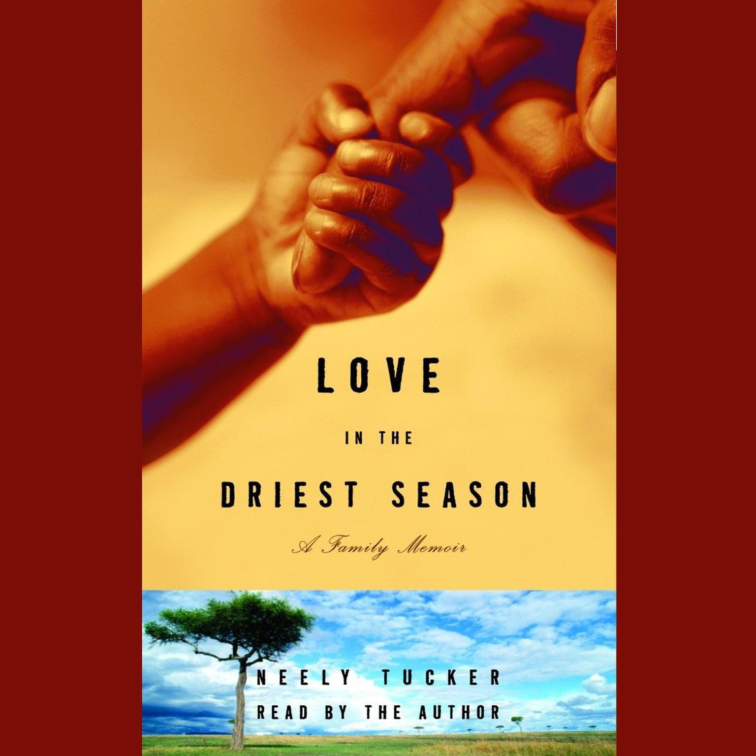 Love in the Driest Season (Abridged): A Family Memoir Audiobook, by Neely Tucker