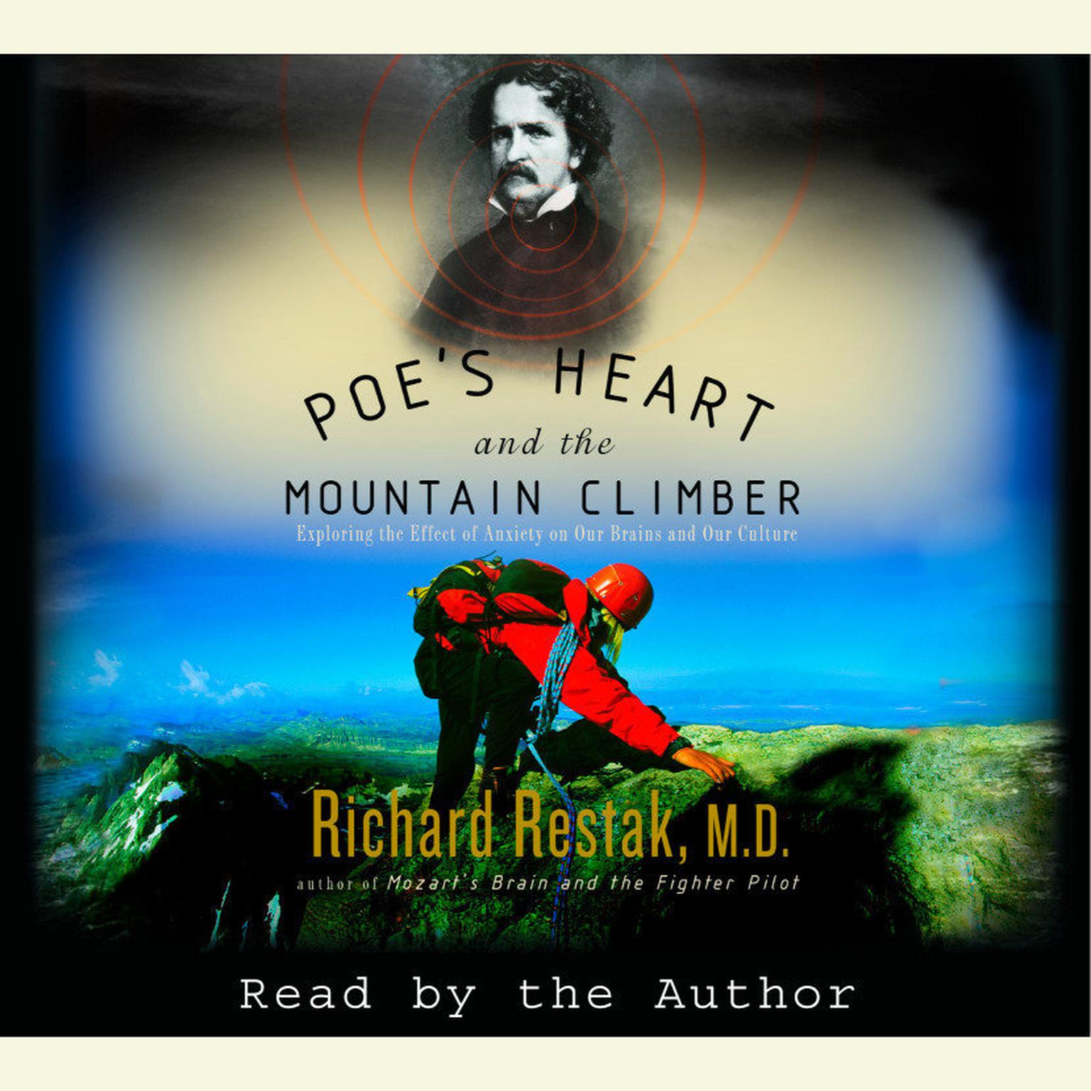 Poes Heart and the Mountain Climber (Abridged): Exploring the Effect of Anxiety on Our Brains and Our Culture Audiobook, by Richard Restak