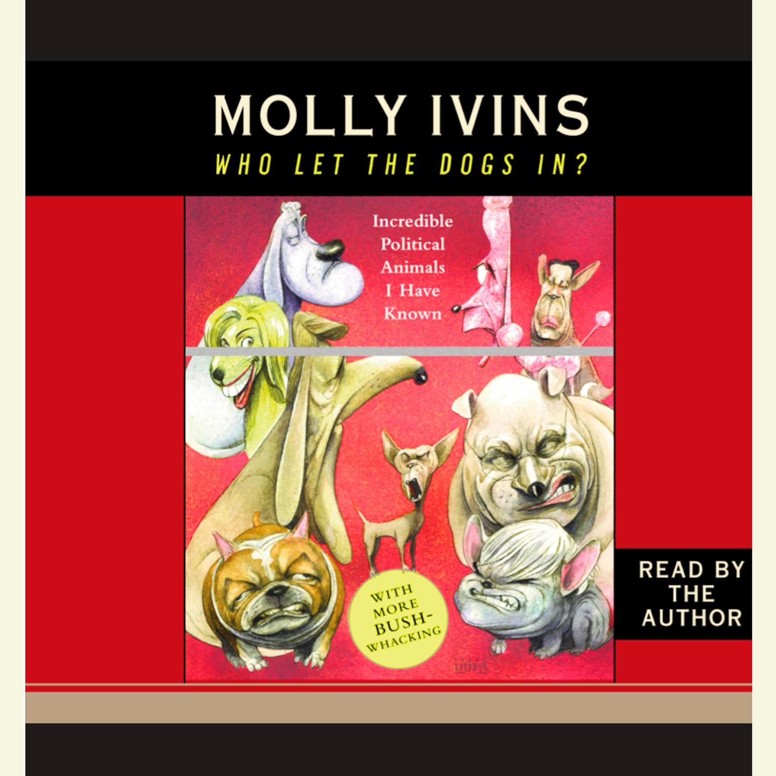 Who Let the Dogs In? (Abridged): Incredible Political Animals I Have Known Audiobook, by Molly Ivins