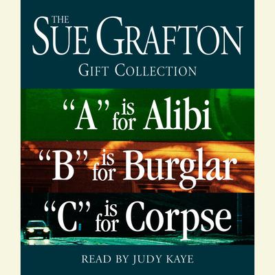 Sue Grafton ABC Gift Collection: A Is for Alibi, B Is for Burglar, C Is for Corpse Audiobook, by Sue Grafton
