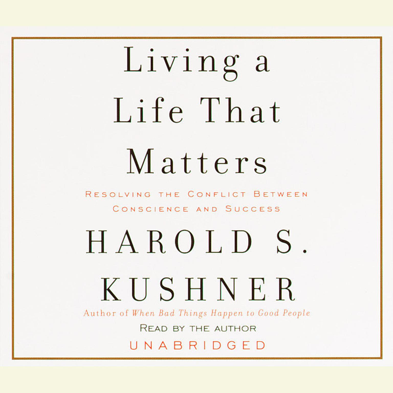 Living a Life That Matters: Resolving the Conflict Between Conscience and Success Audiobook, by Harold S. Kushner