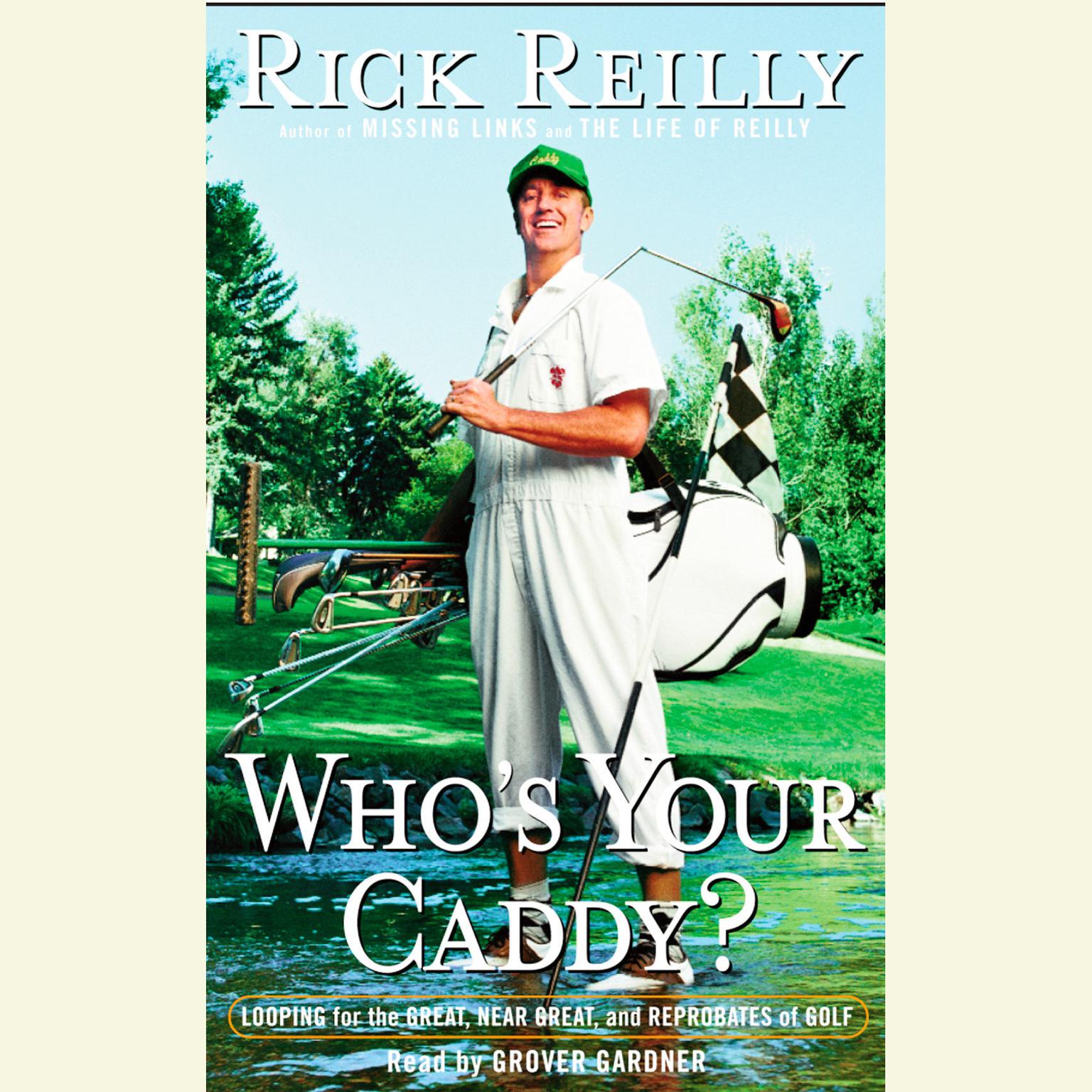 Whos Your Caddy? (Abridged): Looping for the Great, Near Great, and Reprobates of Golf Audiobook, by Rick Reilly