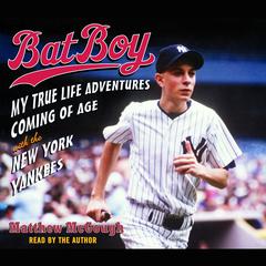 Bat Boy: My True Life Adventures Coming of Age with the New York Yankees Audiobook, by Matthew McGough
