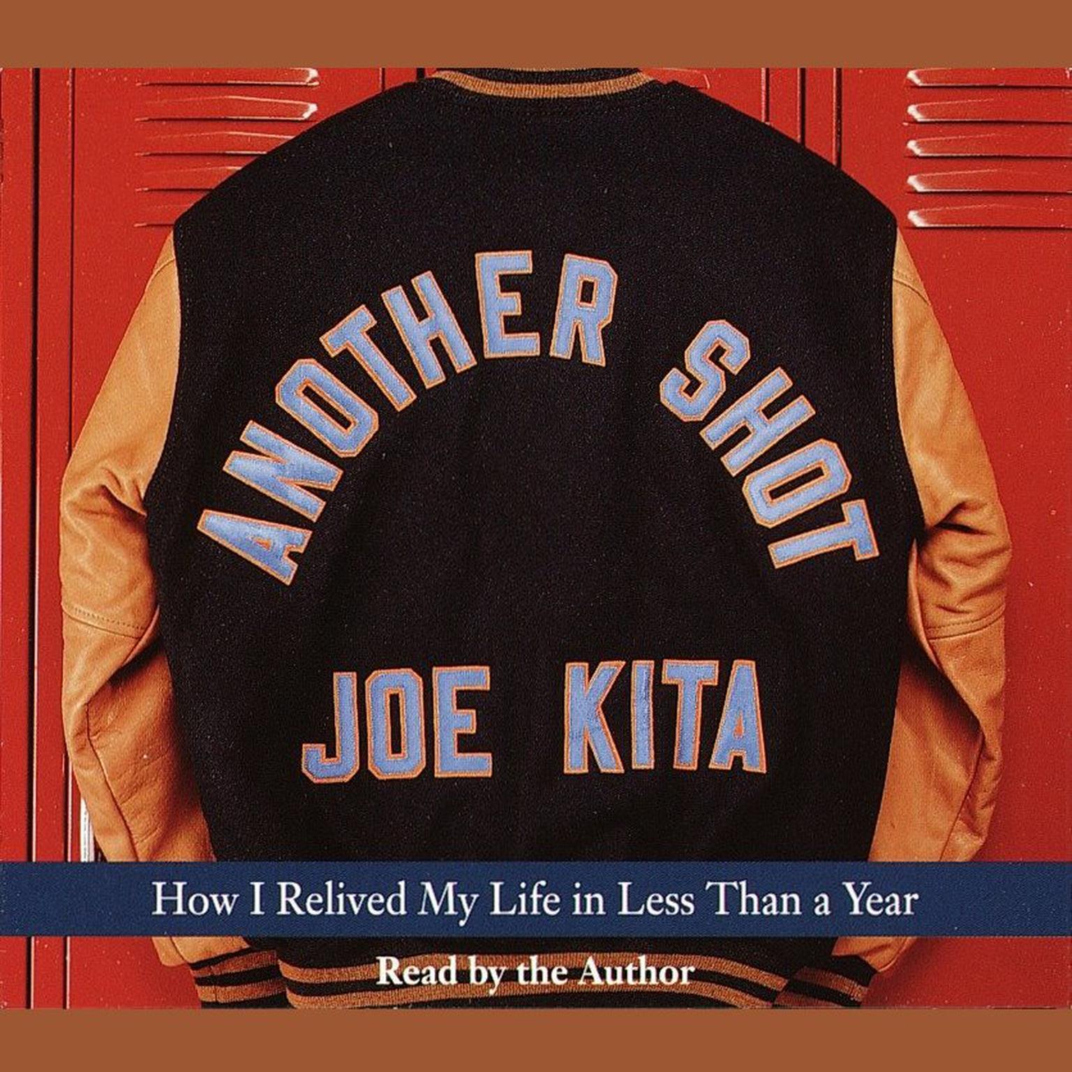 Another Shot (Abridged): How I Relived My Life in Less Than a Year Audiobook, by Joe Kita